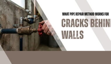 What Pipe Repair Method Works for Cracks Behind Walls
